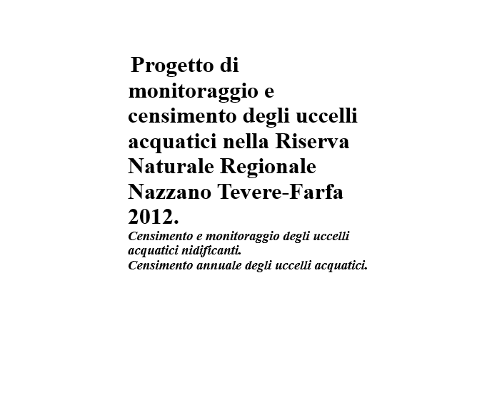Progetto di monitoraggio e censimento degli uccelli acquatici nella Riserva Naturale Regionale Nazzano Tevere-Farfa 2012